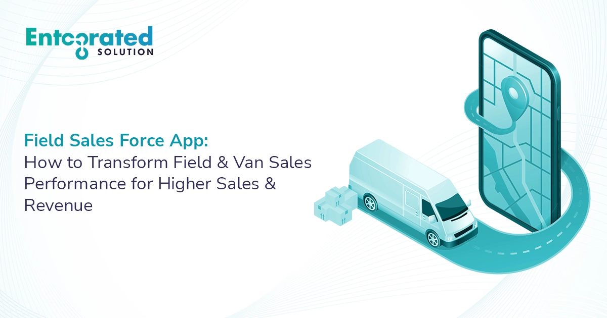 Field Sales Force App: How to Transform Field & Van Sales Performance for Higher Sales and Revenue